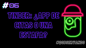 Tinder : ¿ App de citas o una estafa?