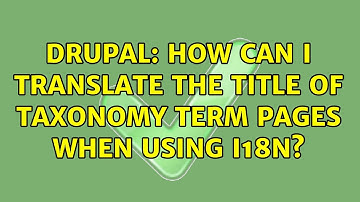 Drupal: How can I translate the title of taxonomy term pages when using i18n? (2 Solutions!!)