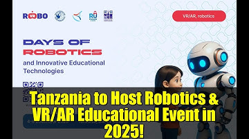 Tanzania to Host Robotics & VR/AR Educational Event in 2025! | Free Workshops & Career Guidance