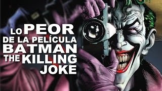 Lo Peor de la película Batman:The Killing Joke