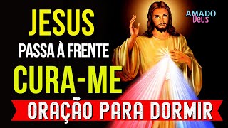 JESUS PASSA À FRENTE DA MINHA SAÚDE, poderosa oração, momento de oração, Amado Deus