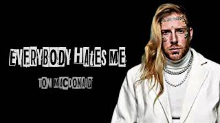 Tom MacDonald - Everybody Hates Me ( Lyrics )