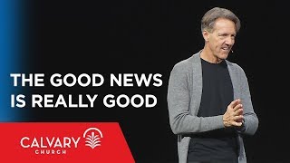 The Good News IS Really Good - Acts 2:47 - Skip Heitzig