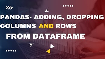 Pandas Dataframe Operations: Adding, Dropping or Removing Columns & Rows