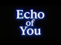 Echo Of You Full Ver まだ誰にも届かない音 でも 伝えたい 