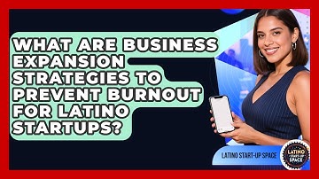 What Are Business Expansion Strategies To Prevent Burnout For Latino Startups?