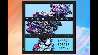 MAOR LEVI -AM I DREAMING? -(SHARON PORTER REMIX)