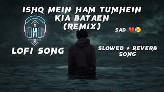 Ishq Mein Tumhein Kya Batayein Lofi Song remix Bewafa Sanam  Sonu Nigam Feat Kishan Kumar Slowed