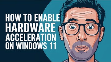 How to Enable Hardware Acceleration on Windows 11 [2024 Edition]