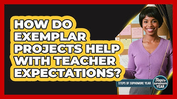 How Do Exemplar Projects Help With Teacher Expectations?