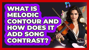 What Is Melodic Contour And How Does It Add Song Contrast? - The Musician Encyclopedia