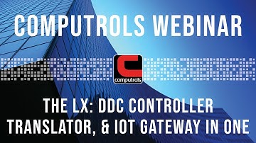 Computrols Webinar - The LX: DDC Controller Translator, & IoT Gateway in One