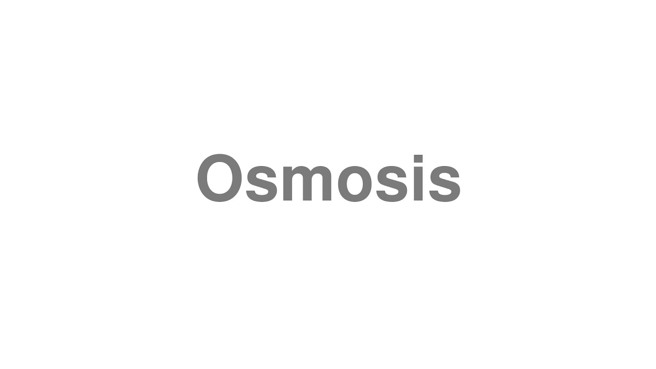 How to Pronounce "Osmosis"