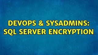 Celebrity DevOps & SysAdmins: SQL server Encryption Net Worth