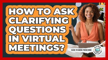 How To Ask Clarifying Questions In Virtual Meetings?