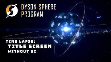 Title Screen Without UI - Time Lapse - Dyson Sphere Program