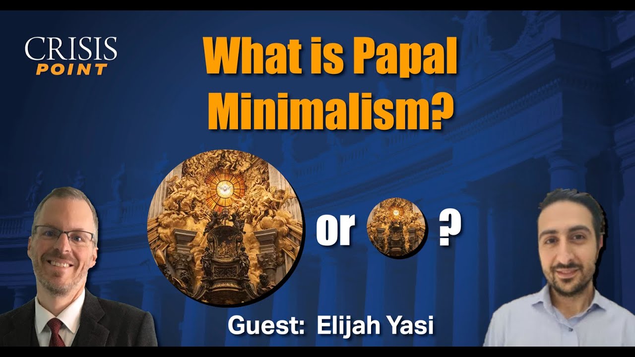 What is Papal Minimalism? (Guest: Elijah Yasi)