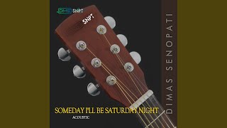 Someday I'll Be Saturday Night (Acoustic)