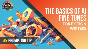 The Basics of AI Fine Tunes for Fiction Writers