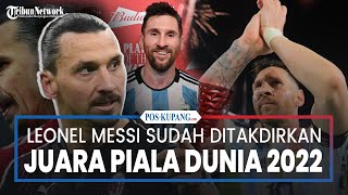 Ibrahimovic Sebut Messi Ditakdirkan Juara Piala Dunia 2022