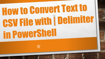 How to Convert Text to CSV File with | Delimiter in PowerShell