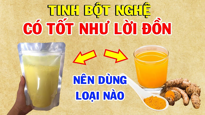 Bột nghệ và tinh bột nghệ cái nào tốt hơn năm 2024