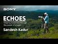 ECHOES | Sandesh Kadur | Sony