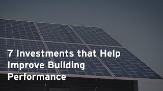7 Investments that Improve Building Performance