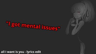 Video thumbnail of "I got mental issues - lyrics edit | Rebzyyx - all I want is you (slowed)"