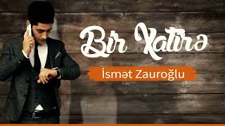 İsmet Zauroğlu - Bir Xatire (Yeni 2022)