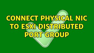 Connect Physical NIC to ESXi Distributed Port Group (2 Solutions!!)