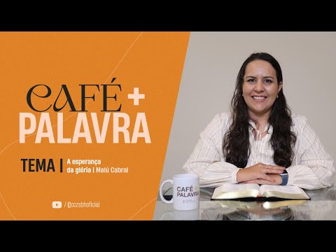 Café+ Palavra - A esperança da glória - Malú Cabral Café+ Palavra - A esperança da glória - Malú Cabral