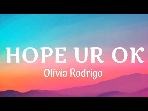 Olivia Rodrigo - hope ur ok (Lyrics)