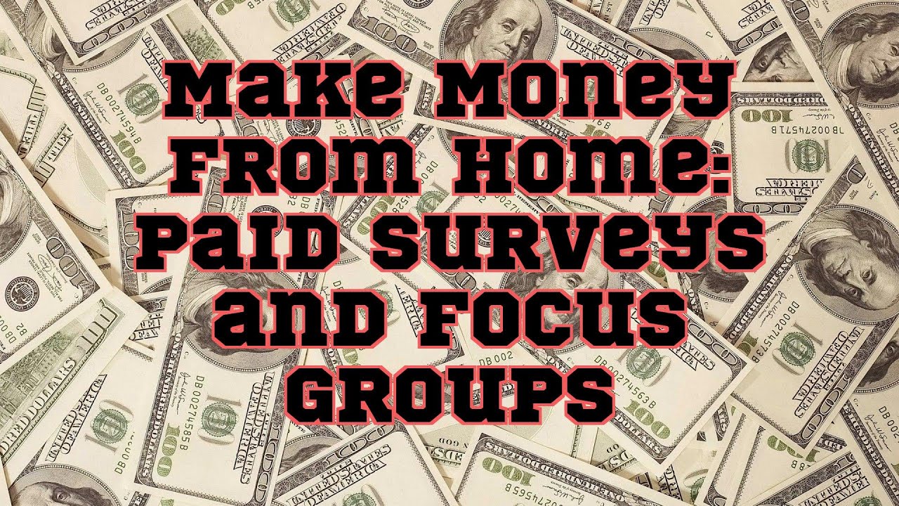 Make Money from Home: Paid Surveys and Focus Groups