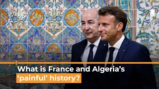 What is France and Algeria’s ‘painful’ history? | Al Jazeera Newsfeed