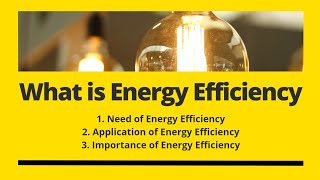 What is Energy Efficiency? Need of Energy Efficiency | Examples of Energy Efficiency | Energy Audit