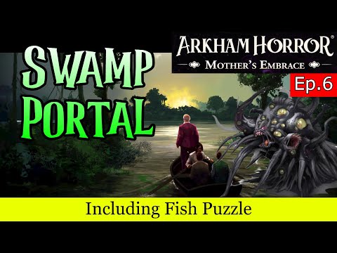 Arkham Horror: Mother's Embrace Swamp Portal Walkthrough (EP.6)