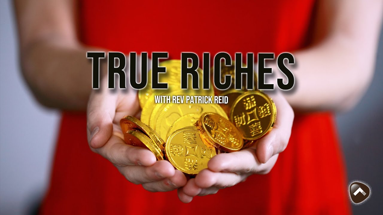 True Riches | Rev Patrick Reid