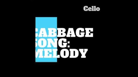 Cabbage Song: Melody - Cello
