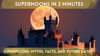 Supermoons Myths, Facts, And Future Dates