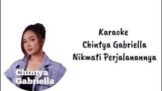 (karaoke) Chintya Gabriella - Nikmati Perjalanannya