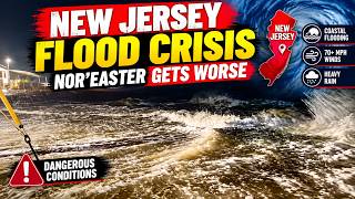 New Jersey Flood Crisis Gets Worse | Nor’easter Brings More Coastal Flooding & 70+ MPH Winds