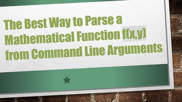 The Best Way to Parse a Mathematical Function f(x,y) from Command Line Arguments