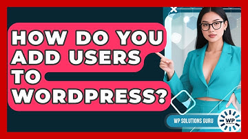 How Do You Add Users To WordPress? - WP Solutions Guru