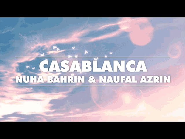 CASABLANCA (DENYUT JANTUNGKU BERDEBAR) - NUHA BAHRIN & NAUFAL AZRIN + LIRIK LATIN