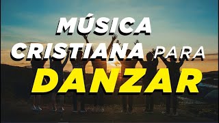 MÚSICA CRISTIANA PARA DANZAR / HERMOSAS ALABANZAS CRISTIANAS DE JÚBILO