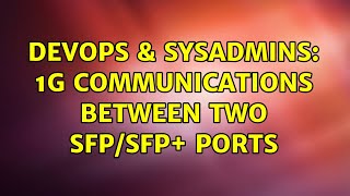 DevOps & SysAdmins: 1G communications between two SFP/SFP+ ports (2 Solutions!!)