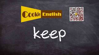 Keep   Pronunciation, Paraphrase, Listen & Practice