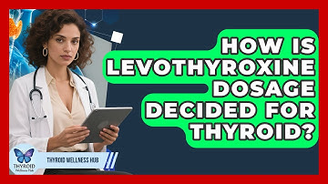 How Is Levothyroxine Dosage Decided For Thyroid? - Thyroid Wellness Hub