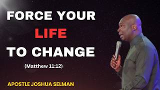 Force Your Life to Change | Apostle Joshua Selman A Call to Spiritual Action
